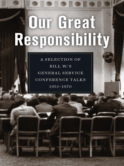 Title details for Our Great Responsibility by Alcoholics Anonymous World Services, Inc. - Available